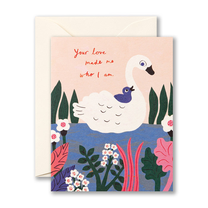Your Love Made Me Who I Am Card - Mom