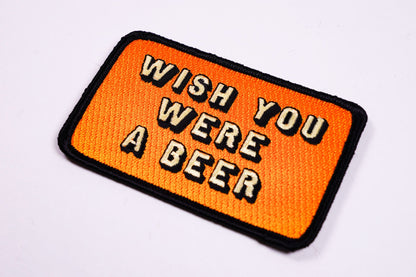Wish You Were A Beer Embroidered Patch