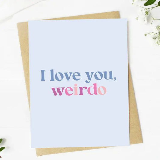 I Love You Weirdo Card