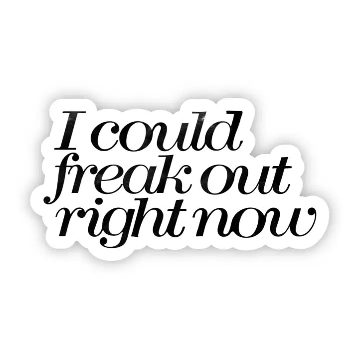 Right Now Sticker I Could Freak Out Right Now Sticker – Blue Seven