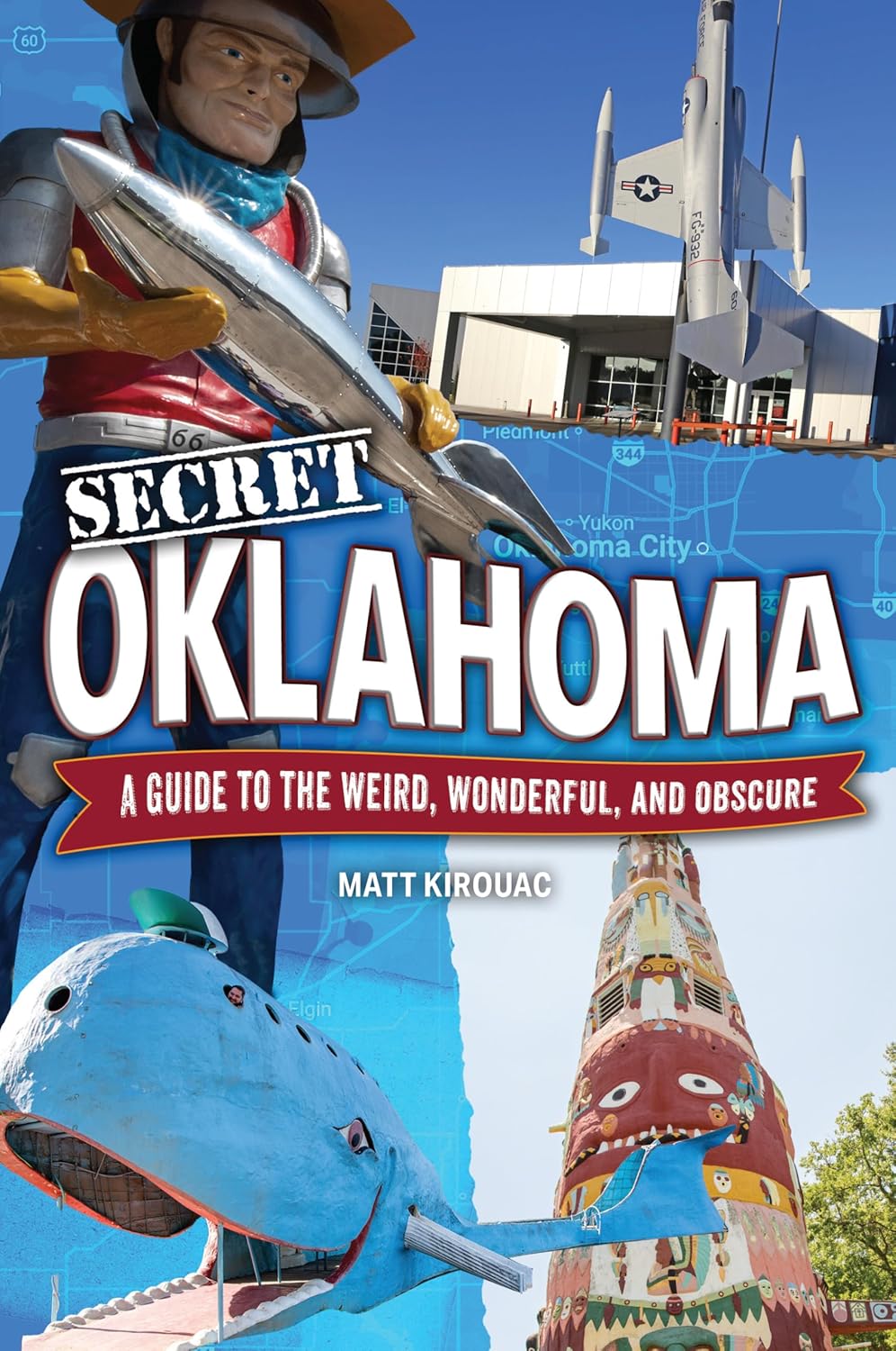 Secret Oklahoma: A Guide to the Weird, Wonderful, and Obscure