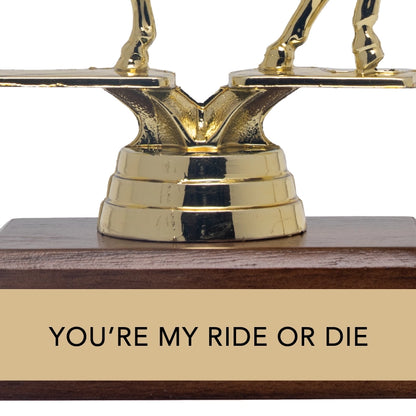 Encouragement Trophy - You're My Ride Or Die