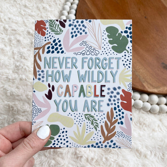 Never Forget How Wildly Capable You Are Card