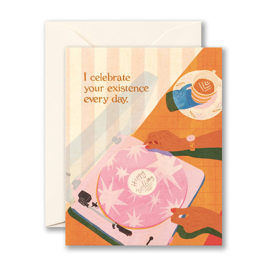 I Celebrate Your Existence Everyday Card