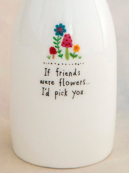Ceramic Bud Vase - If Friends Were Flowers
