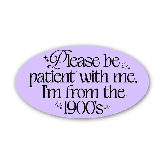 Please Be Patient 1900s Sticker