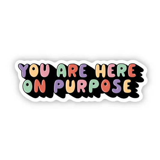 You Are Here On Purpose Sticker