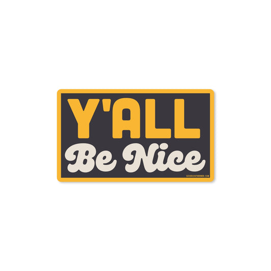 Y'all Be Nice Sticker