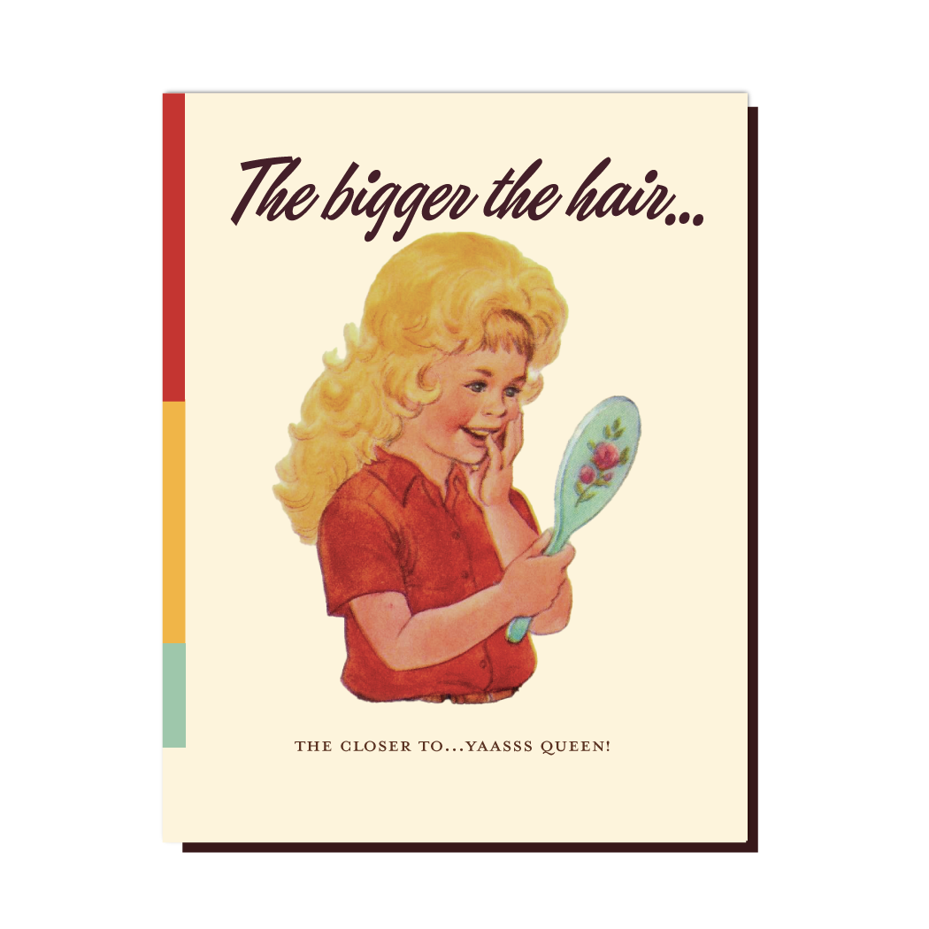 The Bigger The Hair Card