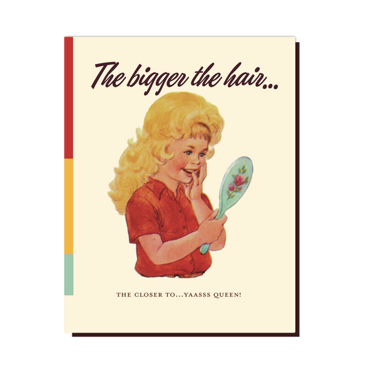 The Bigger The Hair Card