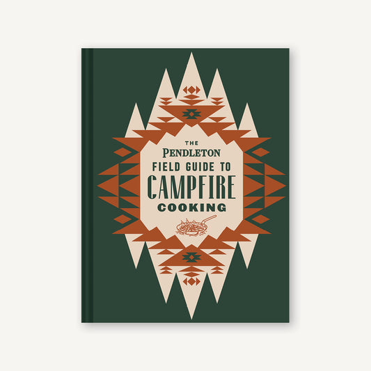 The Pendleton Field Guide To Campfire Cooking