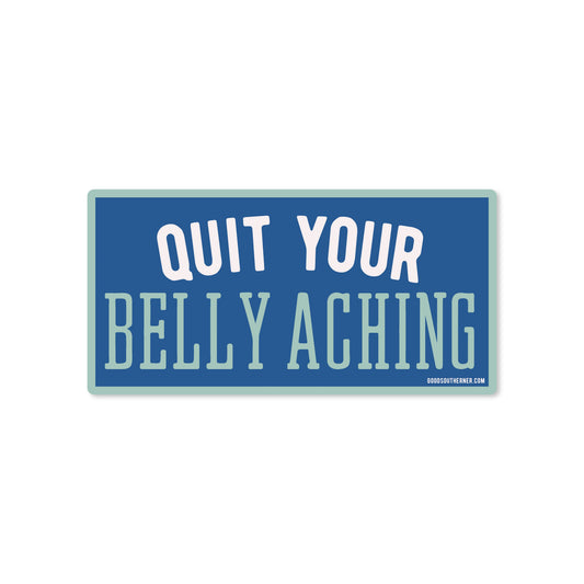 Quit Your Belly Aching Sticker 2.0