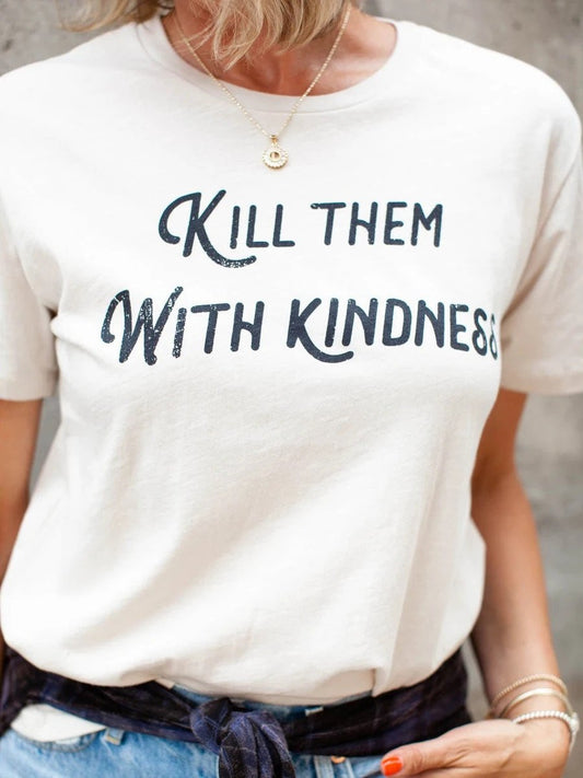 Kill Them with Kindness Tee