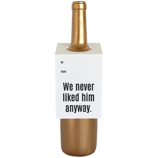 We Never Liked Him Anyway Wine/Spirit Tag