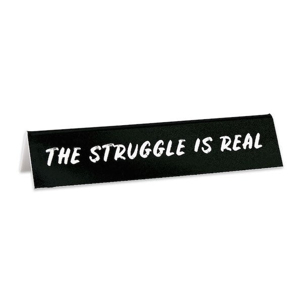 Desk Sign: The Struggle is Real